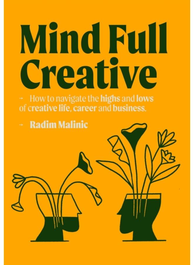Mindful Creative : How to understand and deal with the highs and lows of creative life, career and business 