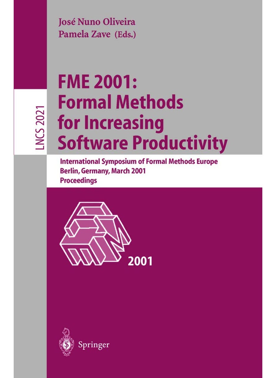 FME 2001: Formal Methods for Increasing Software Productivity : International Symposium of Formal Methods Europe, Berlin, Germany, March 12-16, 2001, Proceedings 