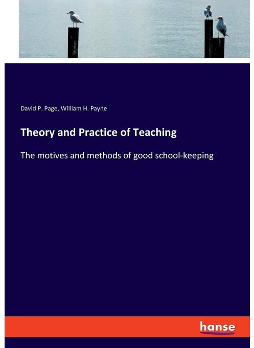 Theory and Practice of Teaching: The motives and methods of good school-keeping