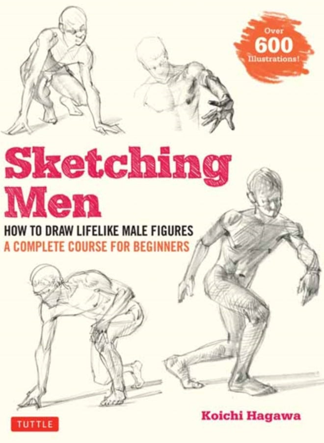 Sketching Men : How to Draw Lifelike Male Figures, A Complete Course for Beginners (Over 600 Illustrations) 