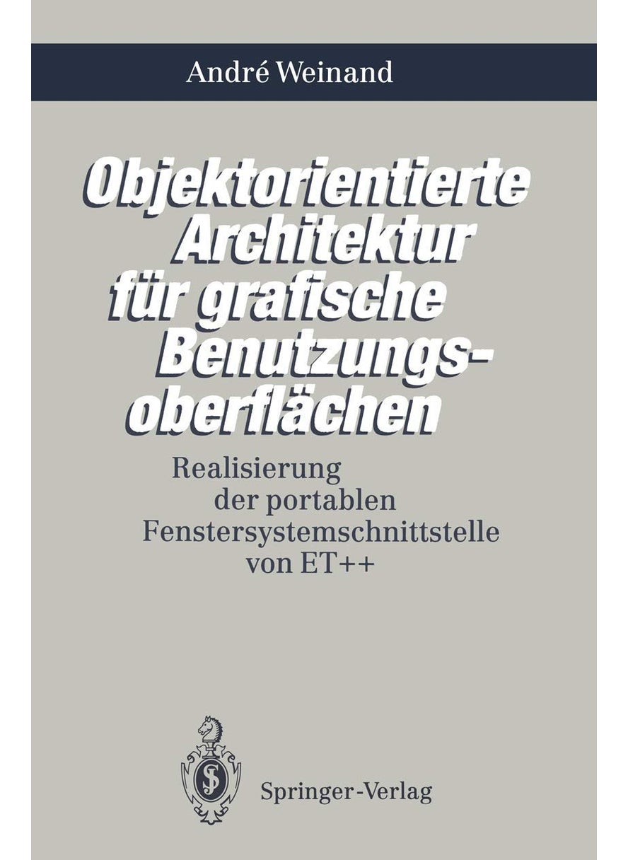 Objektorientierte Architektur für grafische Benutzungsoberflächen: Realisierung der portablen Fenstersystemschnittstelle von ET++ 