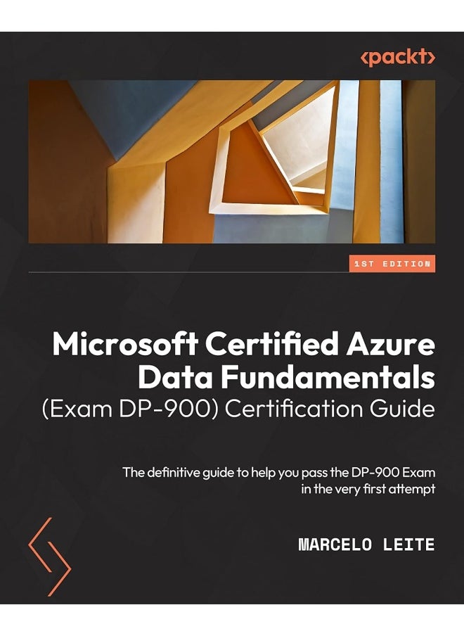Microsoft Certified Azure Data Fundamentals (Exam DP-900) Certification Guide: The comprehensive guide to passing the DP-900 exam on your first attempt 