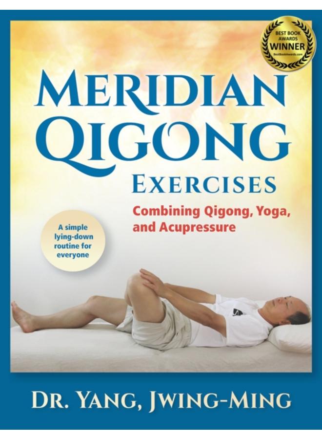 Meridian Qigong Exercises : Combining Qigong, Yoga, & Acupressure 