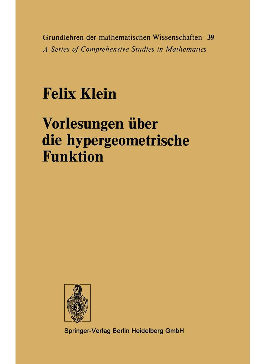 Vorlesungen Uber Die Hypergeometrische Funktion: Gehalten an Der Universitat Gottingen Im Wintersemester 1893/94 