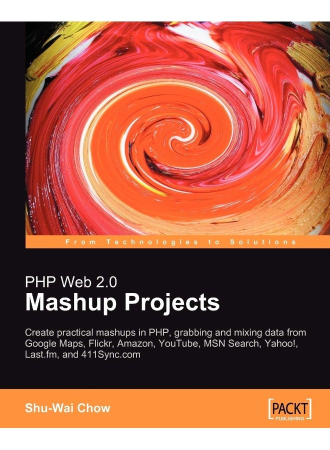 PHP Web 2.0 Mashup Projects: Practical PHP Mashups with Google Maps, Flickr, Amazon, YouTube, MSN Search, Yahoo! 