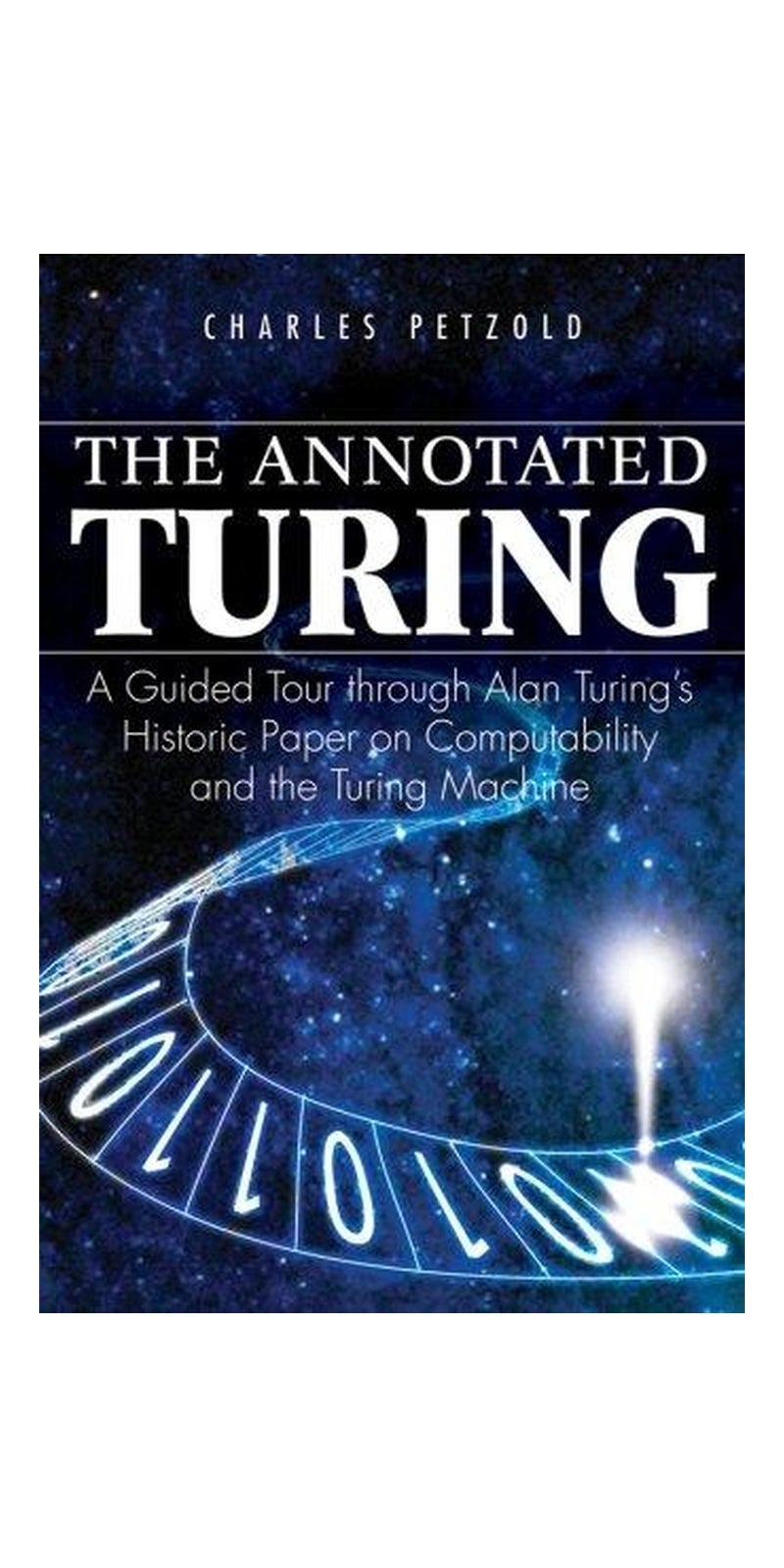 The Annotated Turing: A Guided Tour Through Alan Turing's Historic Paper on Computability and the Turing Machine
