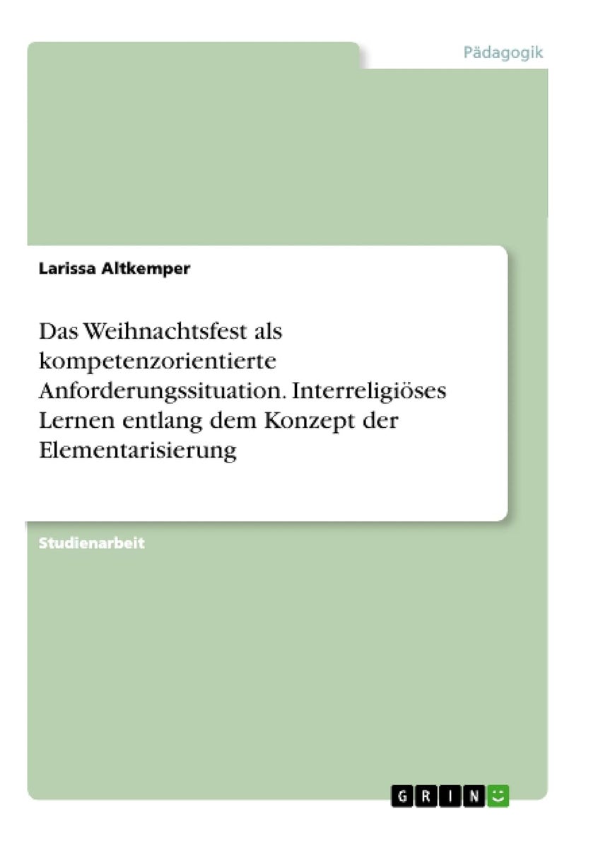 Das Weihnachtsfest als kompetenzorientierte Anforderungssituation. Interreligiöses Lernen entlang dem Konzept der Elementarisierung 