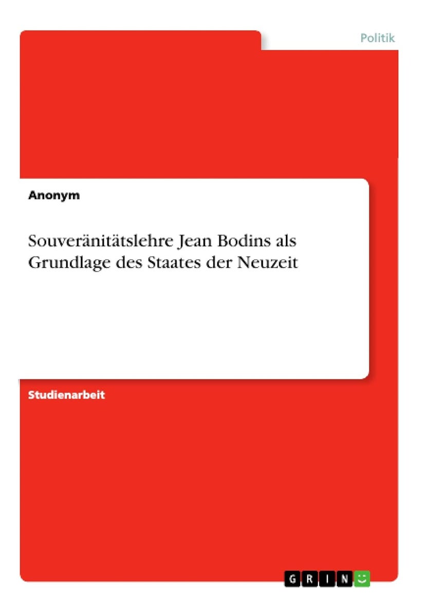 Souveränitätslehre Jean Bodins als Grundlage des Staates der Neuzeit 