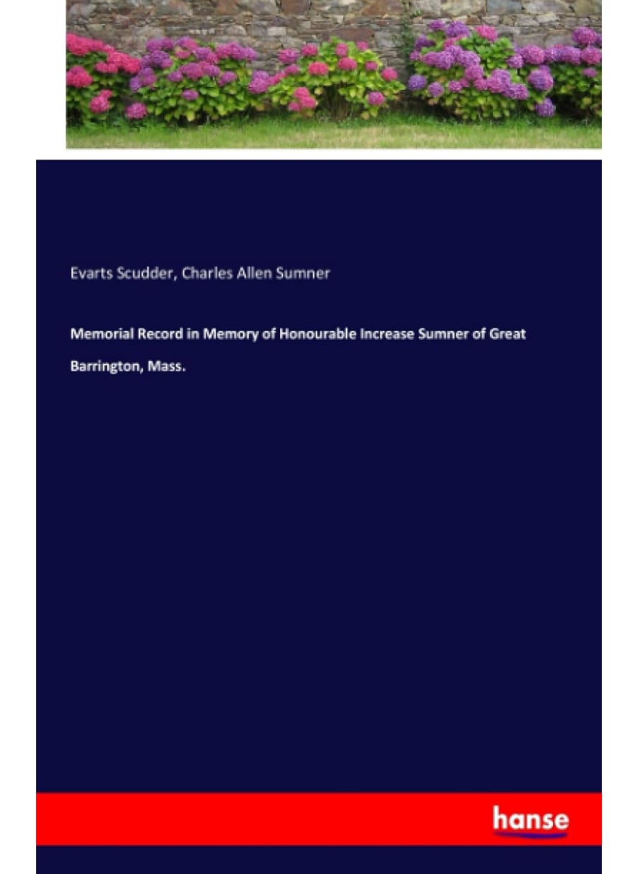 Memorial Record in Memory of Honourable Increase Sumner of Great Barrington, Mass.  - Image 1