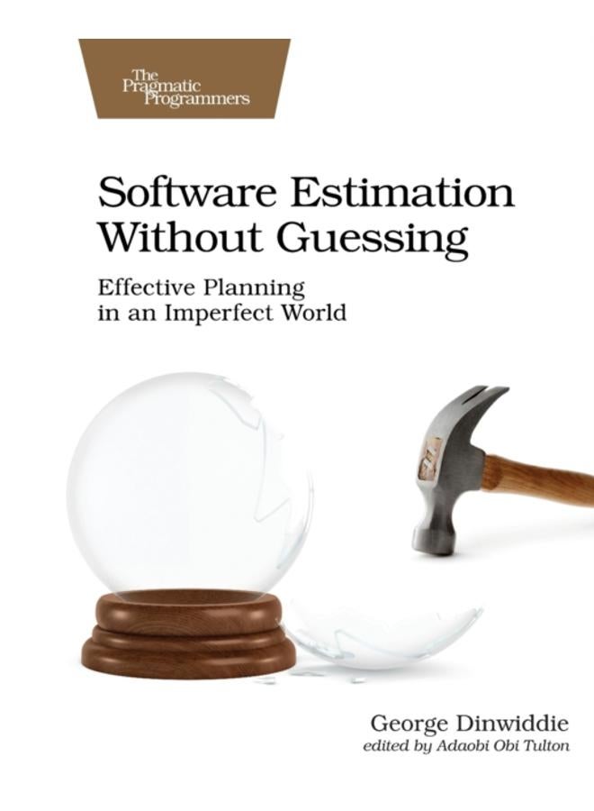 Software Estimation Without Guessing : Effective Planning in an Imperfect World 