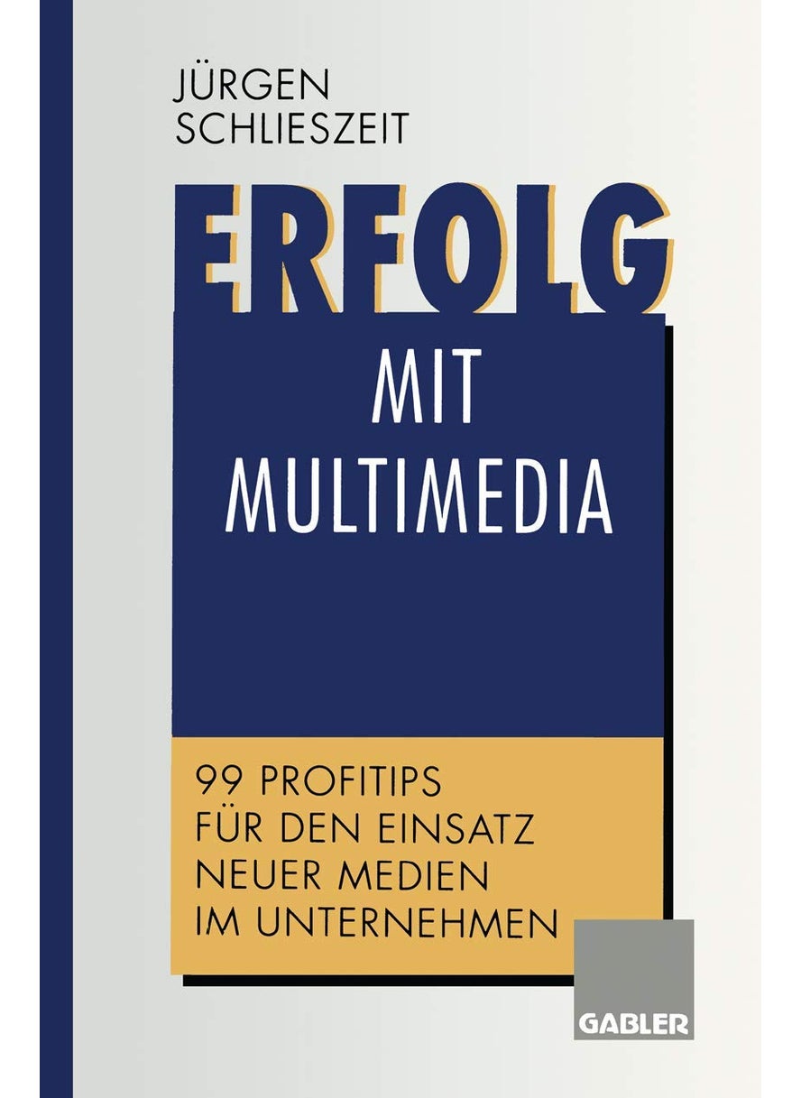 Erfolg Mit Multimedia: 99 Profitips Fur Den Einsatz Neuer Medien Im Unternehmen 