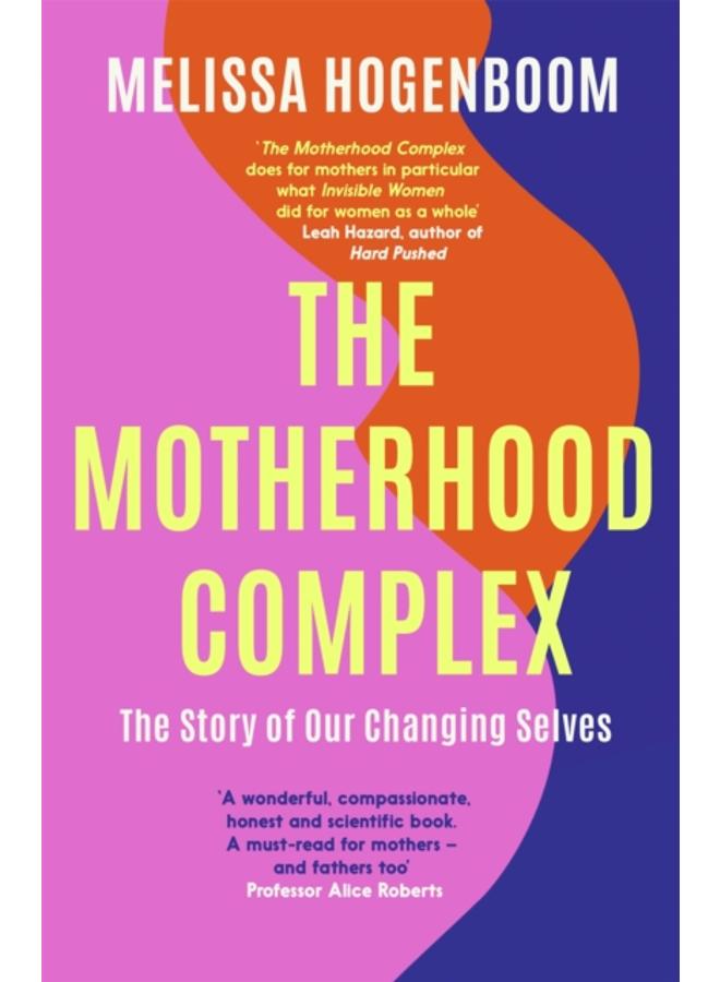 The Motherhood Complex : The Story of Our Changing Selves 