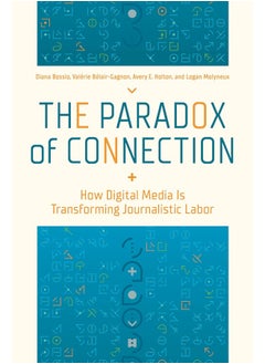 The Paradox of Connection: How Digital Media Is Transforming Journalistic Labor 