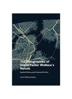 The Geographies of David Foster Wallace's Novels: Spatial History and Literary Practice 