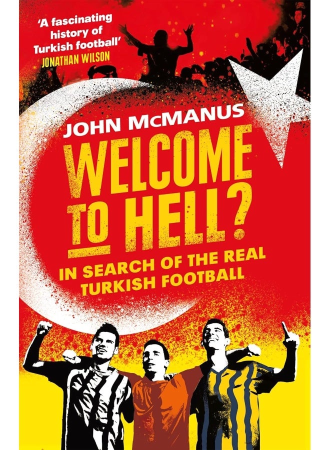 Welcome to Hell?: In Search of the Real Turkish Football 