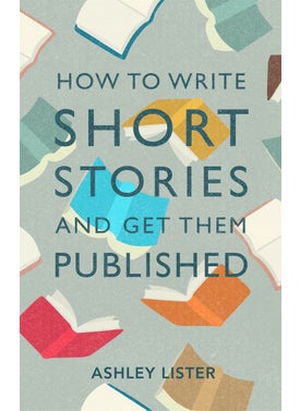 How to Write Short Stories and Get Them Published 