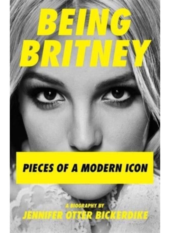Being Britney : Pieces of a Modern Icon