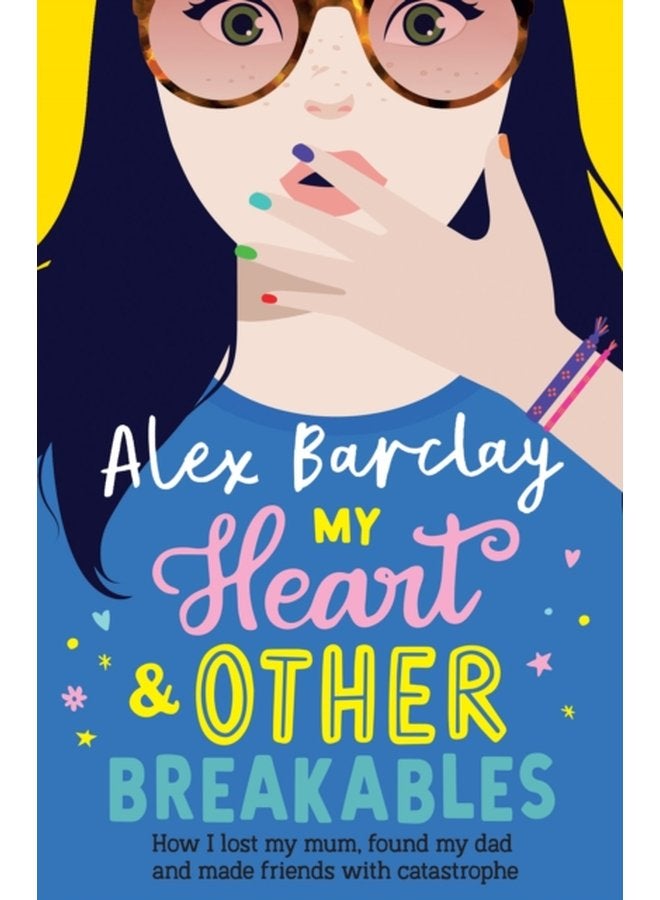My Heart Other Breakables How I lost my mum found my dad and made friends with catastrophe - Paperback