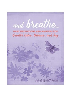 And Breathe Daily Meditations And Mantras For Greater Calm Balance And Joy Hardcover 