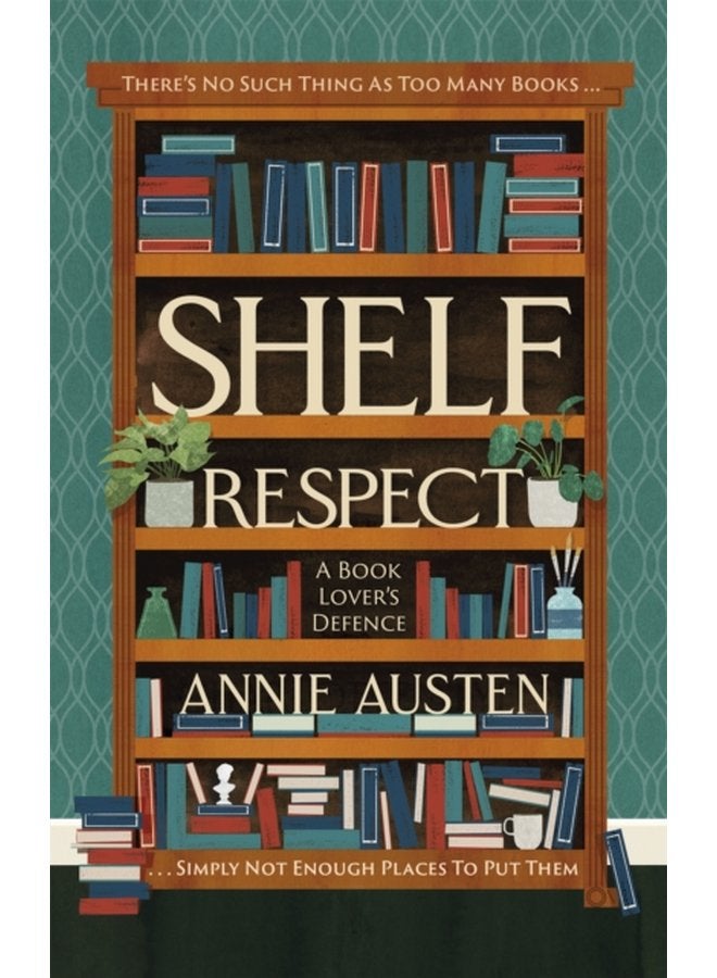 Shelf Respect A Book Lovers Guide to Curating Book Shelves at Home - Hardback