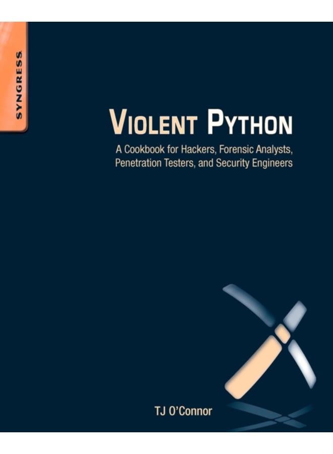 Violent Python : A Cookbook for Hackers, Forensic Analysts, Penetration Testers and Security Engineers 