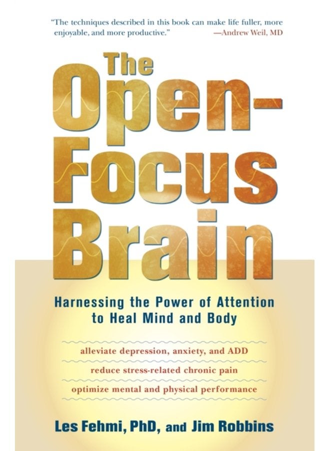 The Open Focus Brain Harnessing the Power of Attention to Heal Mind and Body - Paperback
