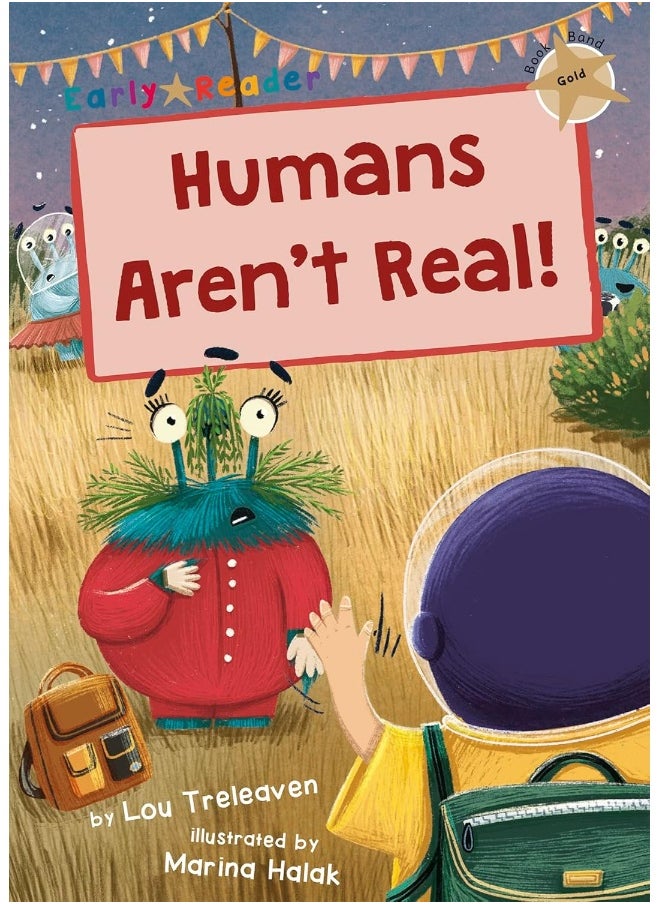 Humans Aren't Real!: (Gold Early Reader) 