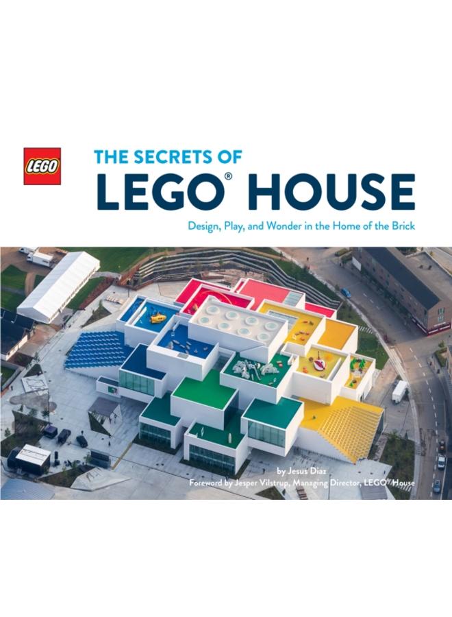 The Secrets of LEGO?? House : Design, Play, and Wonder in the Home of the Brick 