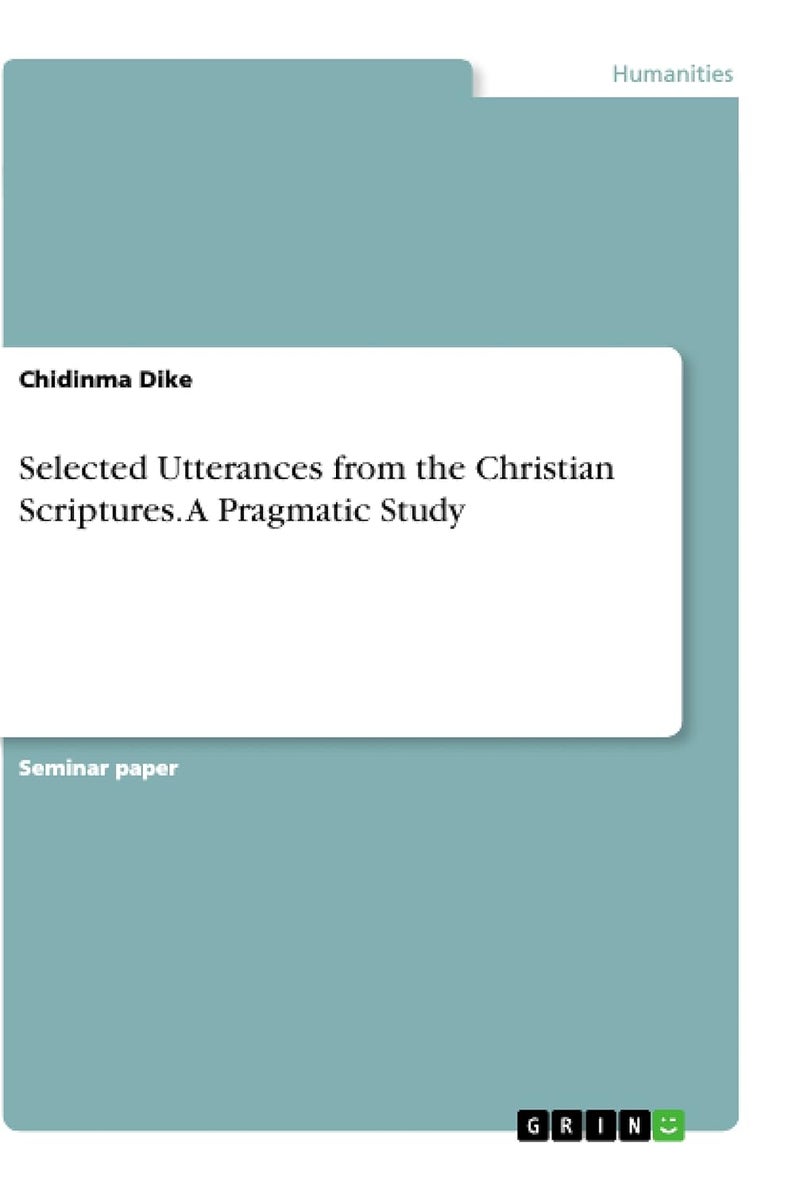 Selected Utterances from the Christian Scriptures. A Pragmatic Study