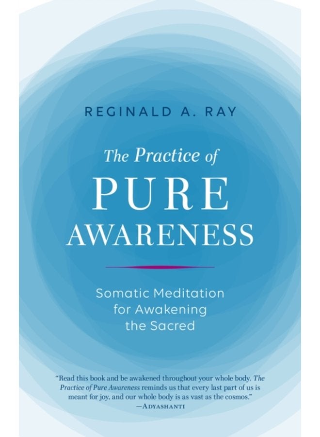 Practice of Pure Awareness Somatic Meditation for Awakening the Sacred - Paperback