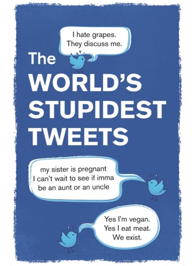 The World???s Stupidest Tweets 