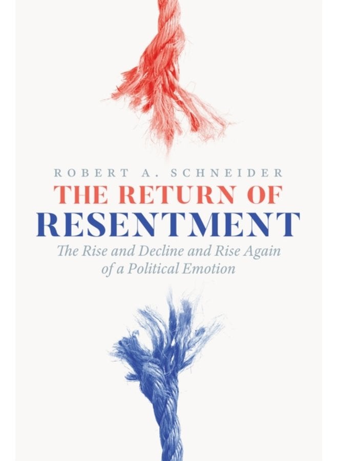 The Return of Resentment The Rise and Decline and Rise Again of a Political Emotion - Hardback