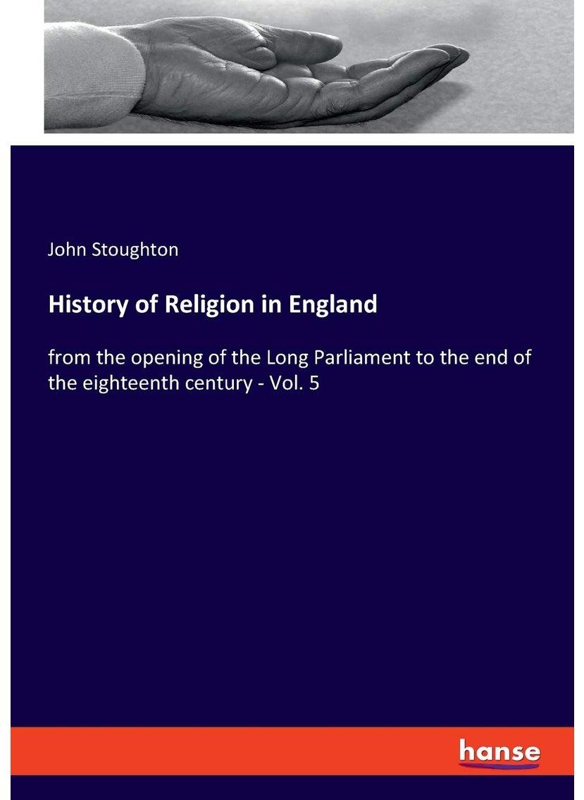 History of Religion in England: from the opening of the Long Parliament to the end of the eighteenth century - Vol. 5  - Image 1