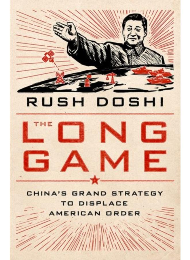 The Long Game : China's Grand Strategy to Displace American Order 