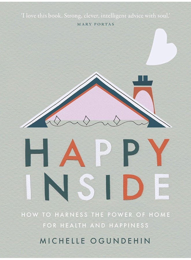 Happy Inside: How to harness the power of home for health and happiness  - Image 1
