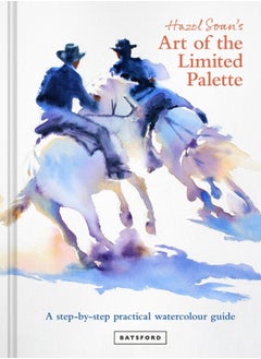 Hazel Soan's Art of the Limited Palette : a step-by-step practical watercolour guide 