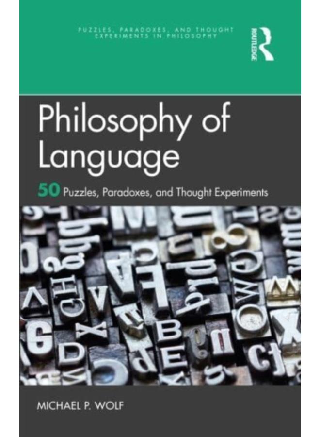 Philosophy of Language : 50 Puzzles, Paradoxes, and Thought Experiments