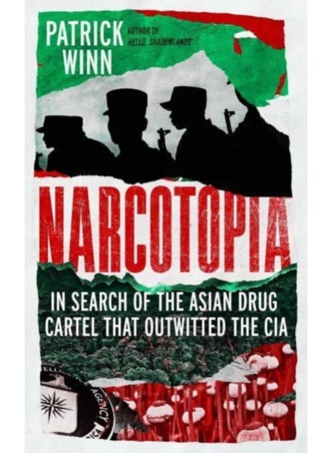 Narcotopia : In Search of the Asian Drug Cartel that Outwitted the CIA