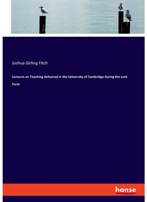 Lectures on Teaching delivered in the University of Cambridge during the Lent Term