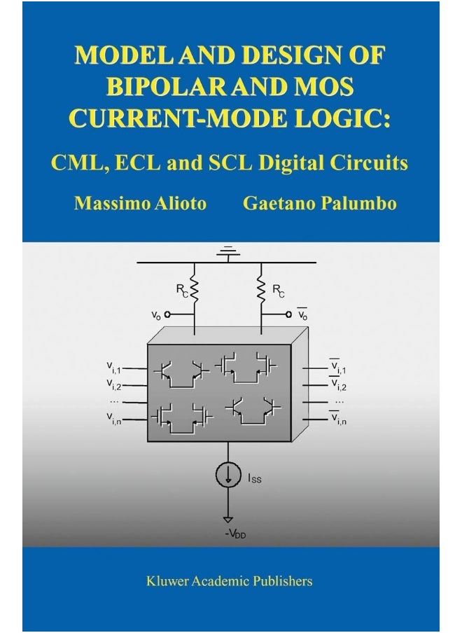 Model and Design of Bipolar and MOS Current-Mode Logic: CML, ECL and SCL Digital Circuits 