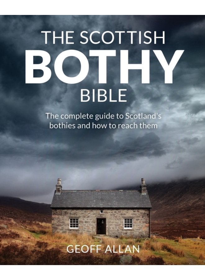 The Scottish Bothy Bible The Complete Guide to Scotland s Bothies and How to Reach Them - Paperback