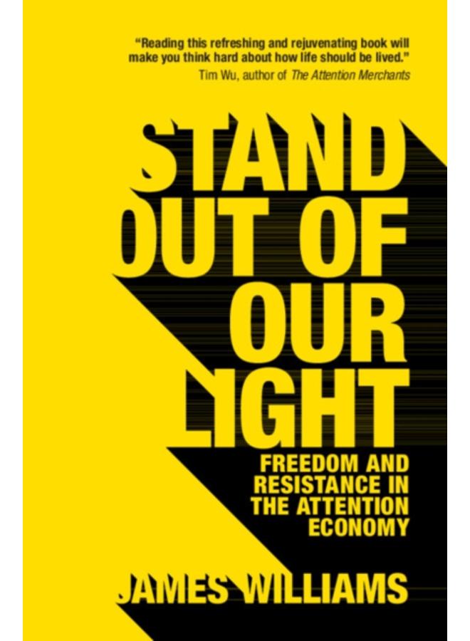 Stand out of our Light : Freedom and Resistance in the Attention Economy 