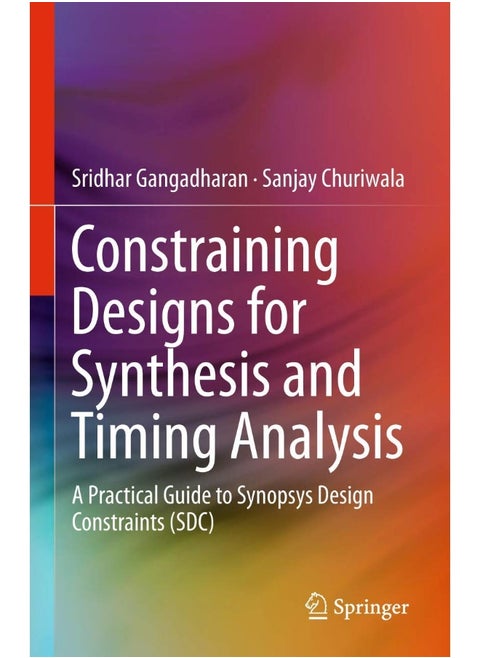 Constraining Designs for Synthesis and Timing Analysis: A Practical Guide to Synopsys Design Constraints (SDC)