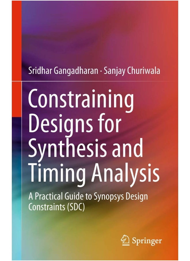 Constraining Designs for Synthesis and Timing Analysis: A Practical Guide to Synopsys Design Constraints (SDC)