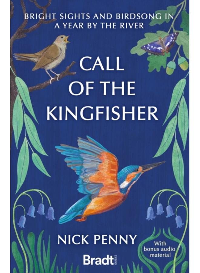 Call of the Kingfisher : Bright sights and birdsong in a year by the river 