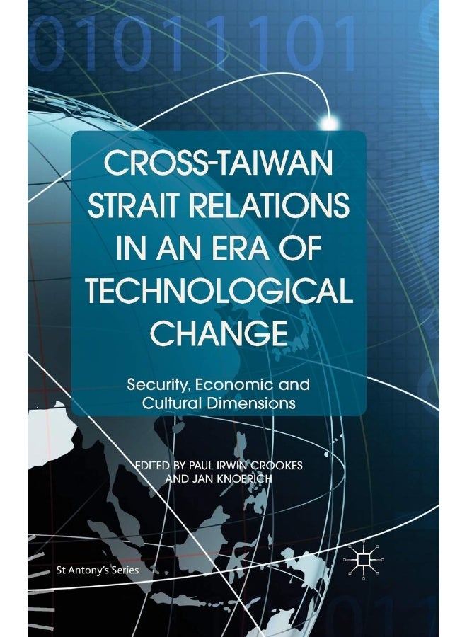 Cross-Taiwan Strait Relations in an Era of Technological Change: Security, Economic and Cultural Dimensions