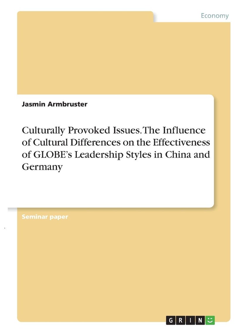 Culturally Provoked Issues. The Influence of Cultural Differences on the Effectiveness of GLOBE's Leadership Styles in China and Germany 