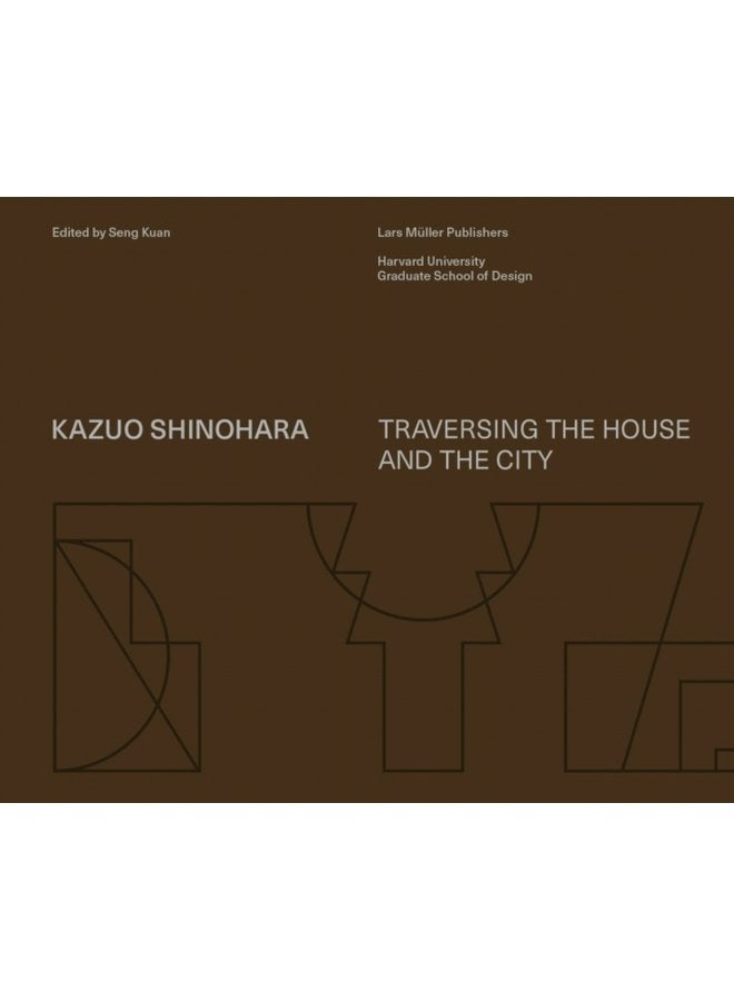 Kazuo Shinohara Traversing the House and the City - Hardback