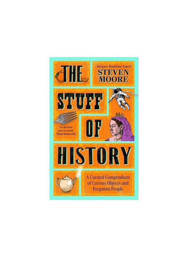The Stuff Of History A Curated Compendium Of Curious Objects And Forgotten People
