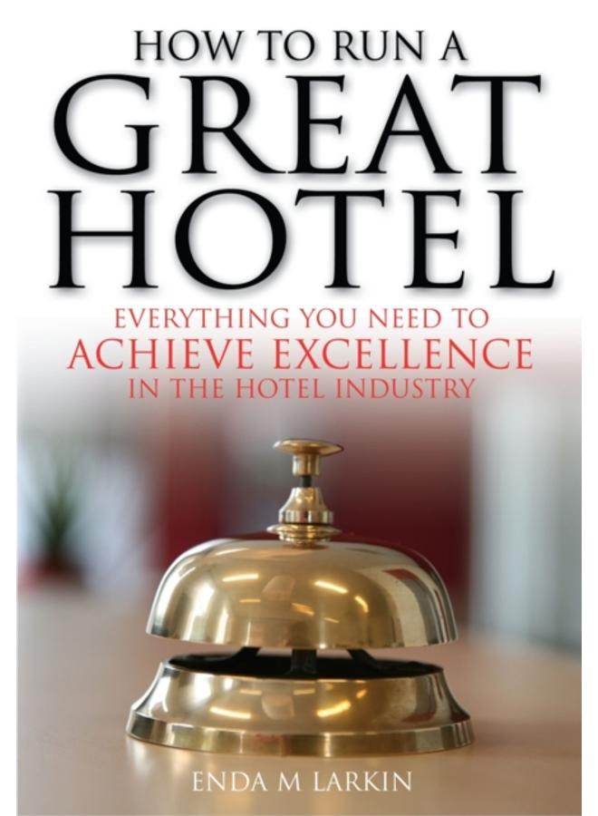 How To Run A Great Hotel : Everything You Need to Achieve Excellence in the Hotel Industry 